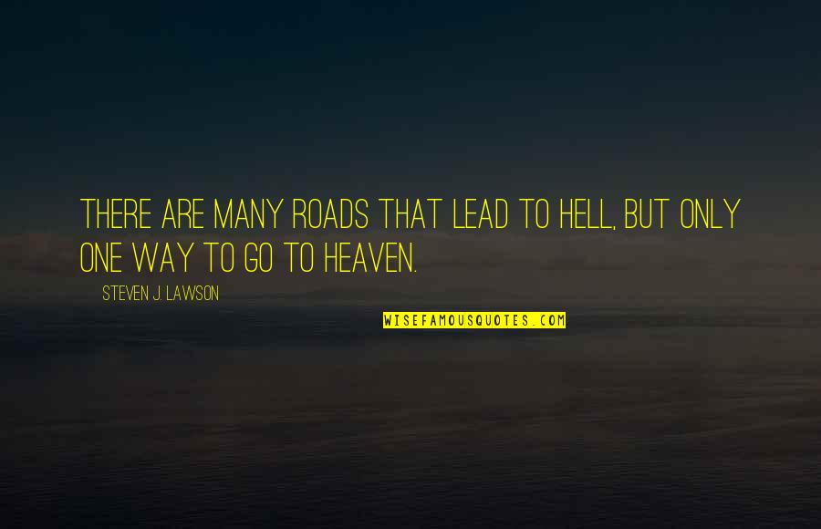 Many To One Quotes By Steven J. Lawson: There are many roads that lead to hell,