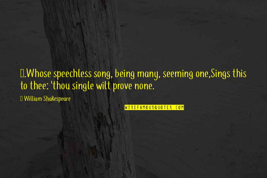 Many To One Quotes By William Shakespeare: 8.Whose speechless song, being many, seeming one,Sings this