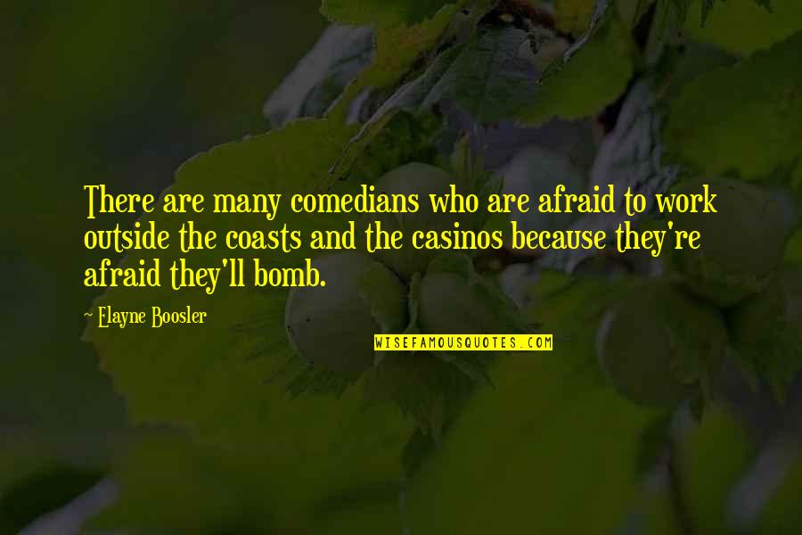 Many Who Quotes By Elayne Boosler: There are many comedians who are afraid to