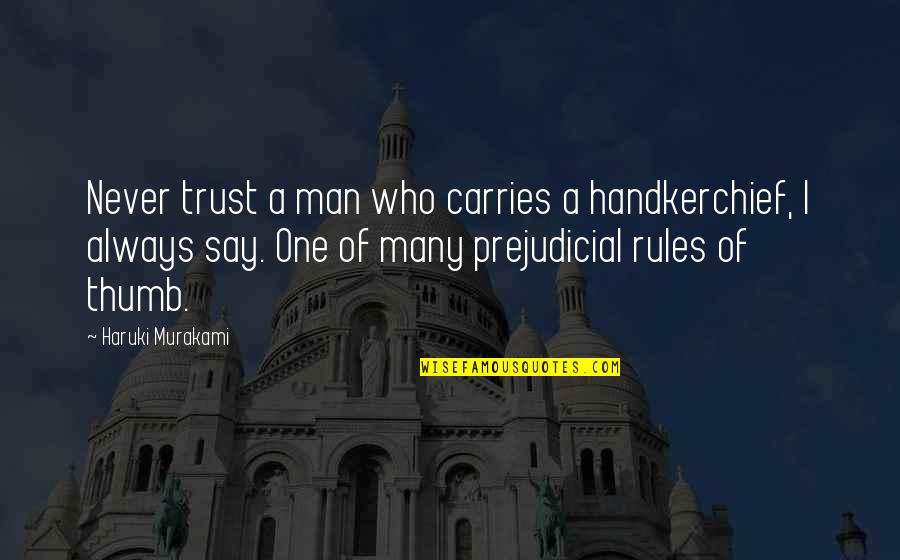 Many Who Quotes By Haruki Murakami: Never trust a man who carries a handkerchief,