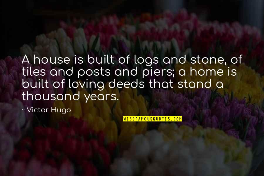 Many Years Friendship Quotes By Victor Hugo: A house is built of logs and stone,