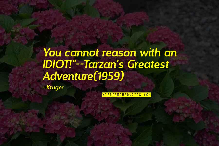 Manyimaoyi Quotes By Kruger: You cannot reason with an IDIOT!"--Tarzan's Greatest Adventure(1959)