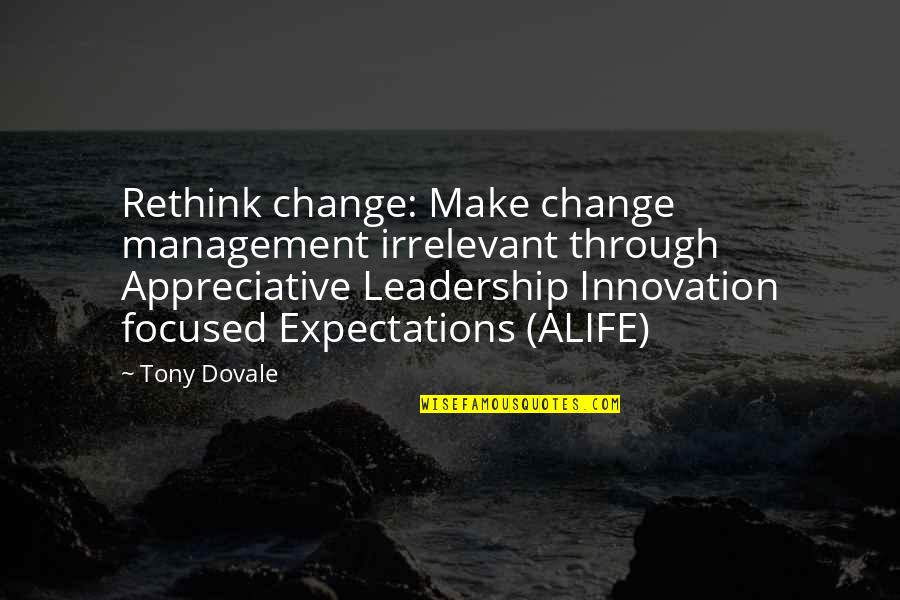 Manzanilla Olives Quotes By Tony Dovale: Rethink change: Make change management irrelevant through Appreciative