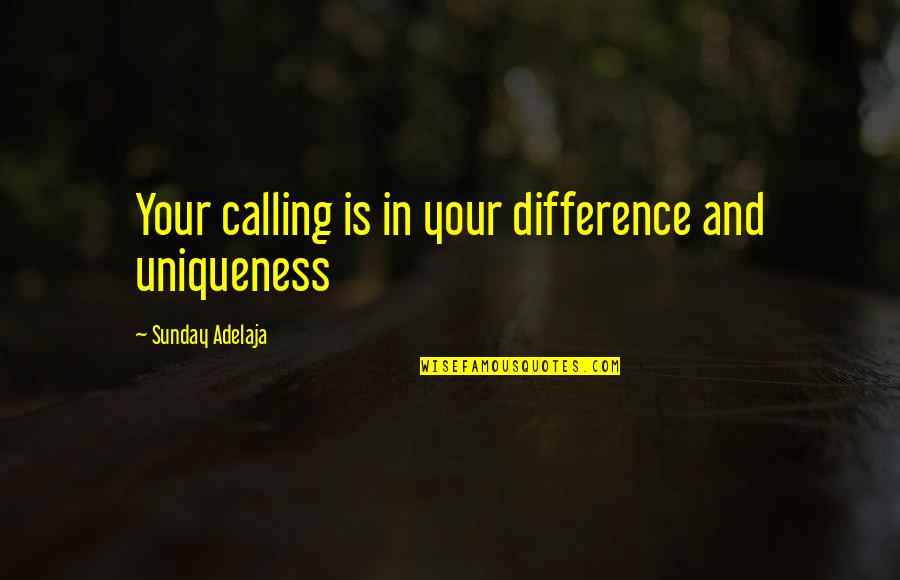 Maoism Vs Leninism Quotes By Sunday Adelaja: Your calling is in your difference and uniqueness