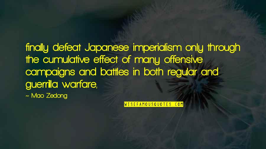 Mao's Quotes By Mao Zedong: finally defeat Japanese imperialism only through the cumulative