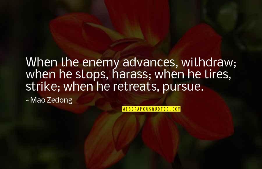 Mao's Quotes By Mao Zedong: When the enemy advances, withdraw; when he stops,