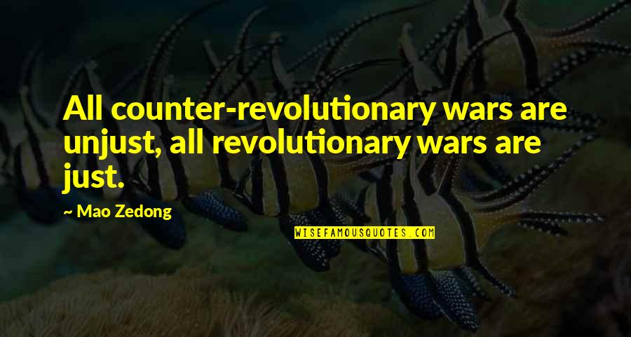 Mao's Quotes By Mao Zedong: All counter-revolutionary wars are unjust, all revolutionary wars