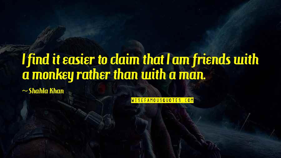 Maphia Quotes By Shahla Khan: I find it easier to claim that I