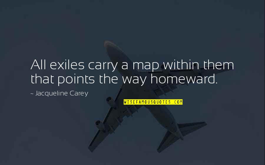 Maps Quotes By Jacqueline Carey: All exiles carry a map within them that