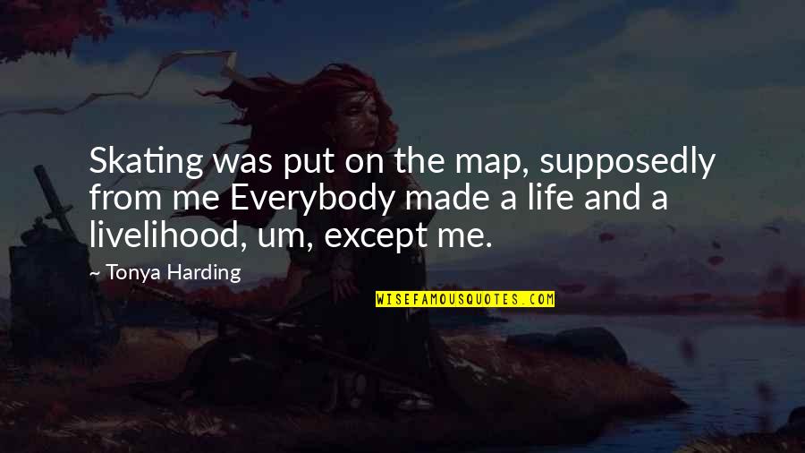 Maps Quotes By Tonya Harding: Skating was put on the map, supposedly from