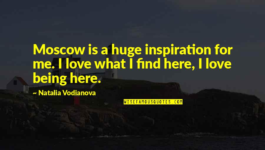 Mapuche Indians Quotes By Natalia Vodianova: Moscow is a huge inspiration for me. I
