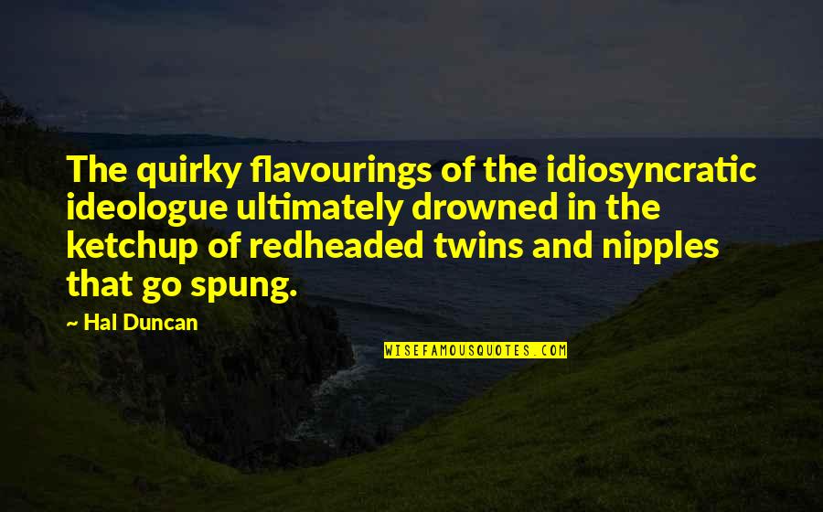 Maputo Quotes By Hal Duncan: The quirky flavourings of the idiosyncratic ideologue ultimately