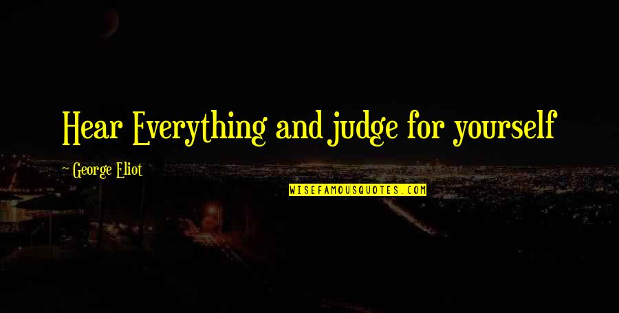 Maquael Quotes By George Eliot: Hear Everything and judge for yourself