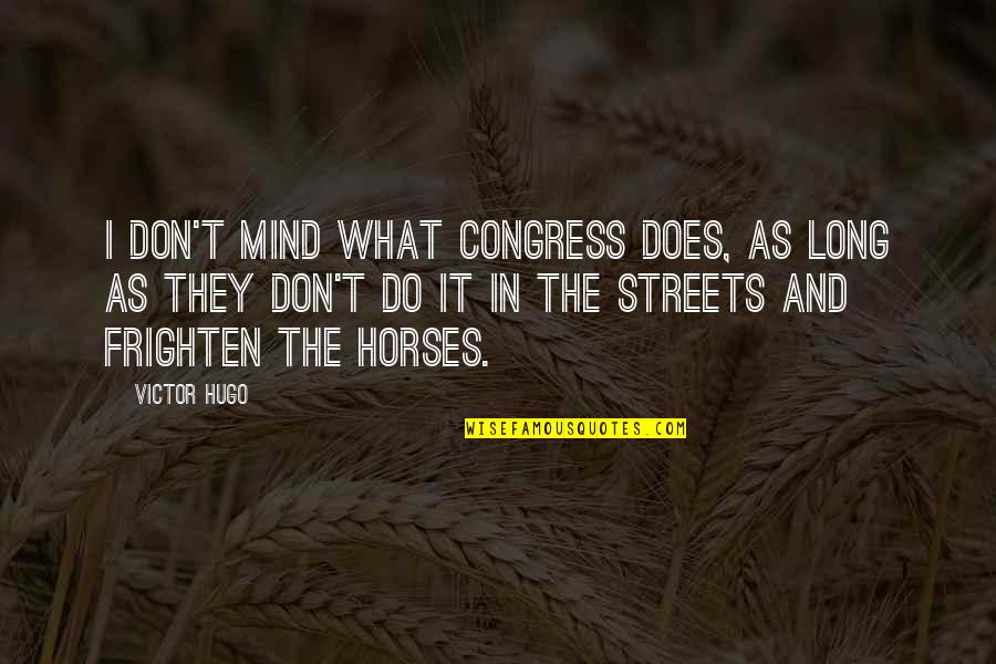 Maquisards Quotes By Victor Hugo: I don't mind what Congress does, as long