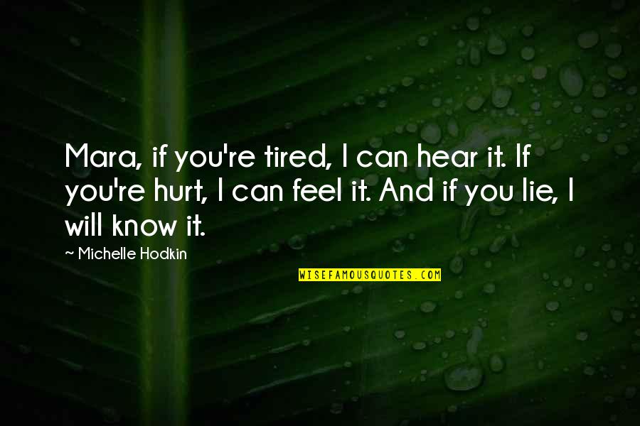 Mara Dyer Love Quotes By Michelle Hodkin: Mara, if you're tired, I can hear it.