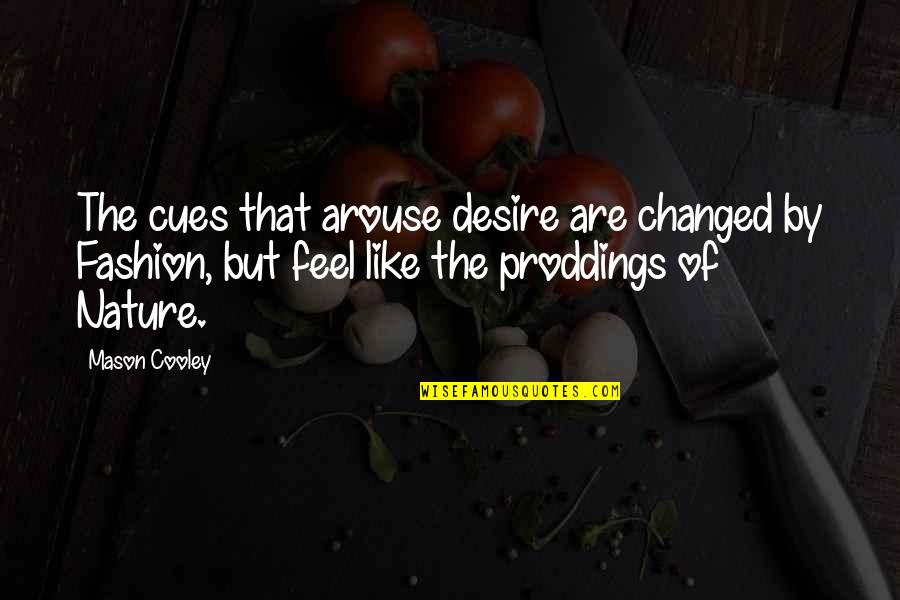 Maradj Talpon Quotes By Mason Cooley: The cues that arouse desire are changed by