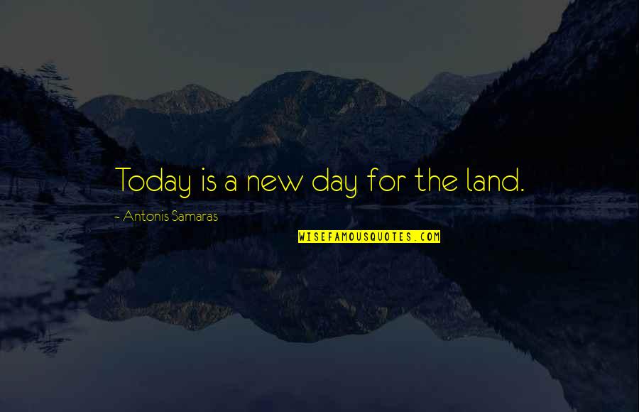 Marathi Status Life Quotes By Antonis Samaras: Today is a new day for the land.