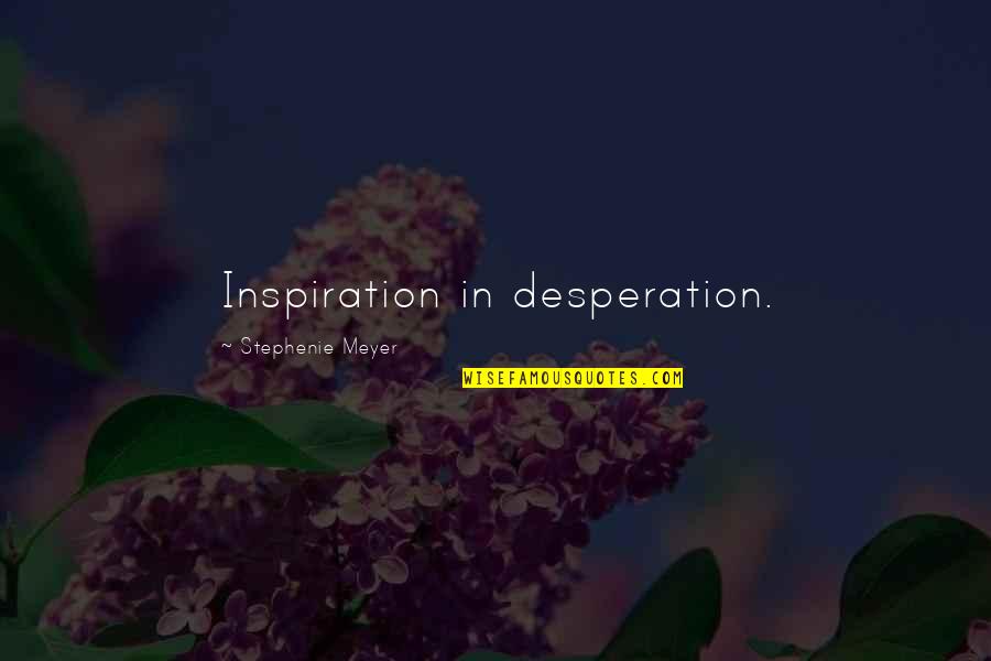 Marathi Status Life Quotes By Stephenie Meyer: Inspiration in desperation.