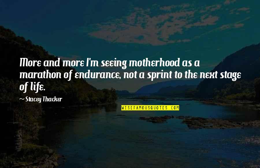 Marathon Of Life Quotes By Stacey Thacker: More and more I'm seeing motherhood as a