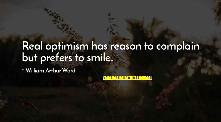 Marc Antony And Cleopatra Shakespeare Quotes By William Arthur Ward: Real optimism has reason to complain but prefers