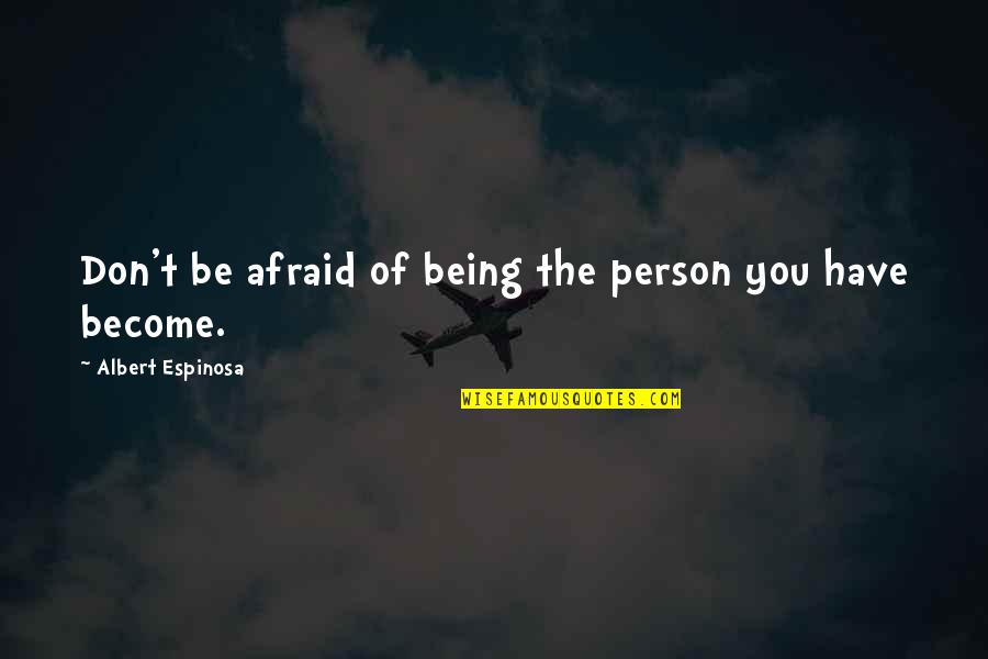 Marcati Optical Quotes By Albert Espinosa: Don't be afraid of being the person you