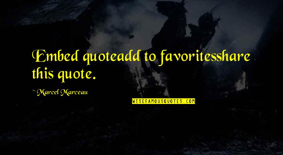 Marceau's Quotes By Marcel Marceau: Embed quoteadd to favoritesshare this quote.