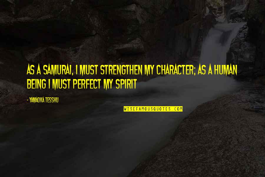 Marcelline Quotes By Yamaoka Tesshu: As a samurai, I must strengthen my character;