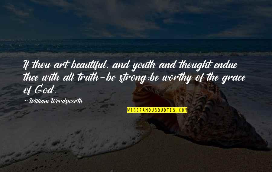 Marcellinis Martial Arts Quotes By William Wordsworth: If thou art beautiful, and youth and thought