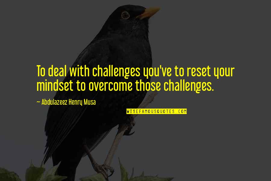 Marcellus Aurelius Quotes By Abdulazeez Henry Musa: To deal with challenges you've to reset your