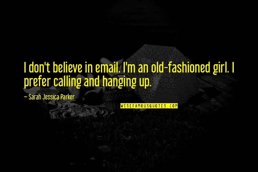 Marcellus Wallace Quotes By Sarah Jessica Parker: I don't believe in email. I'm an old-fashioned