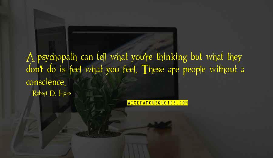 March Short Quotes By Robert D. Hare: A psychopath can tell what you're thinking but