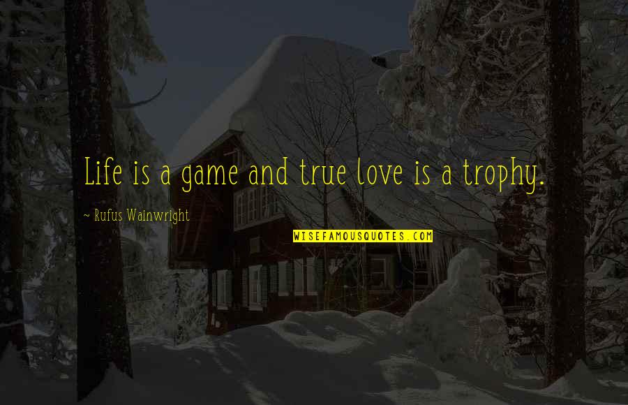 Marchande Janod Quotes By Rufus Wainwright: Life is a game and true love is