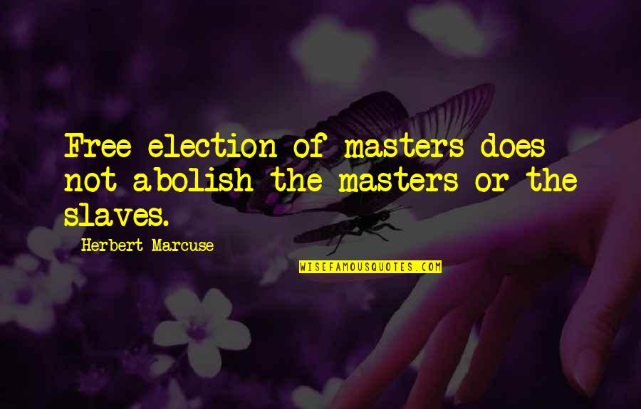 Marchlewski Subkowy Quotes By Herbert Marcuse: Free election of masters does not abolish the