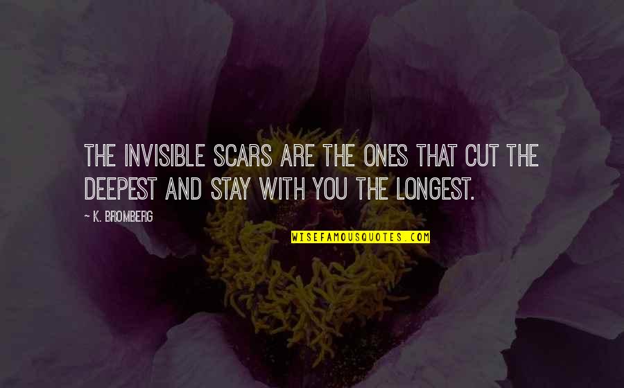 Marcias Attic Quotes By K. Bromberg: the invisible scars are the ones that cut