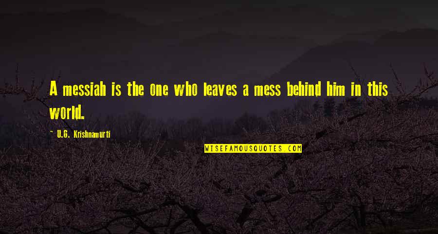 Marcotte Quotes By U.G. Krishnamurti: A messiah is the one who leaves a