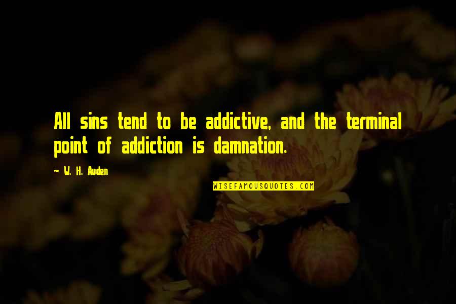 Marcucella Nancy Quotes By W. H. Auden: All sins tend to be addictive, and the