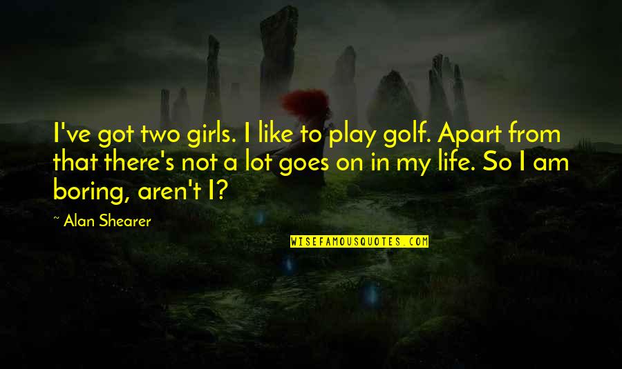 Marcus And Ginny Quotes By Alan Shearer: I've got two girls. I like to play