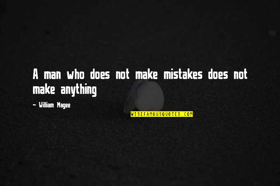 Marcus Aurelius Fear Quotes By William Magee: A man who does not make mistakes does