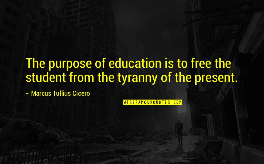 Marcus Tullius Cicero Quotes By Marcus Tullius Cicero: The purpose of education is to free the