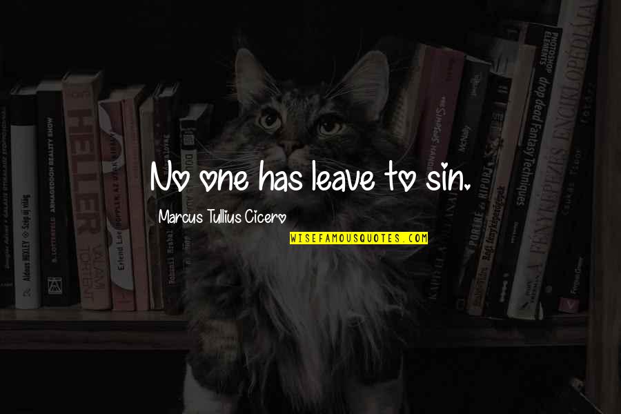 Marcus Tullius Quotes By Marcus Tullius Cicero: No one has leave to sin.