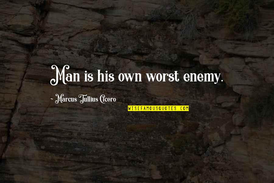 Marcus Tullius Quotes By Marcus Tullius Cicero: Man is his own worst enemy.