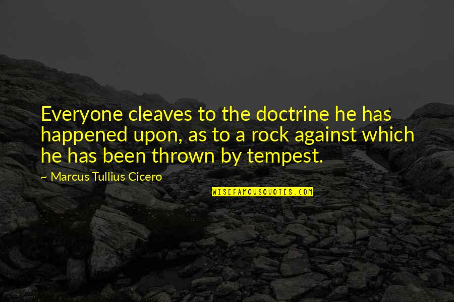 Marcus Tullius Quotes By Marcus Tullius Cicero: Everyone cleaves to the doctrine he has happened