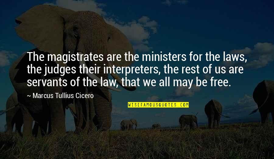 Marcus Tullius Quotes By Marcus Tullius Cicero: The magistrates are the ministers for the laws,