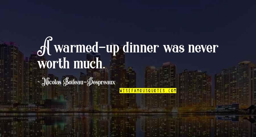 Marderosian Law Quotes By Nicolas Boileau-Despreaux: A warmed-up dinner was never worth much.