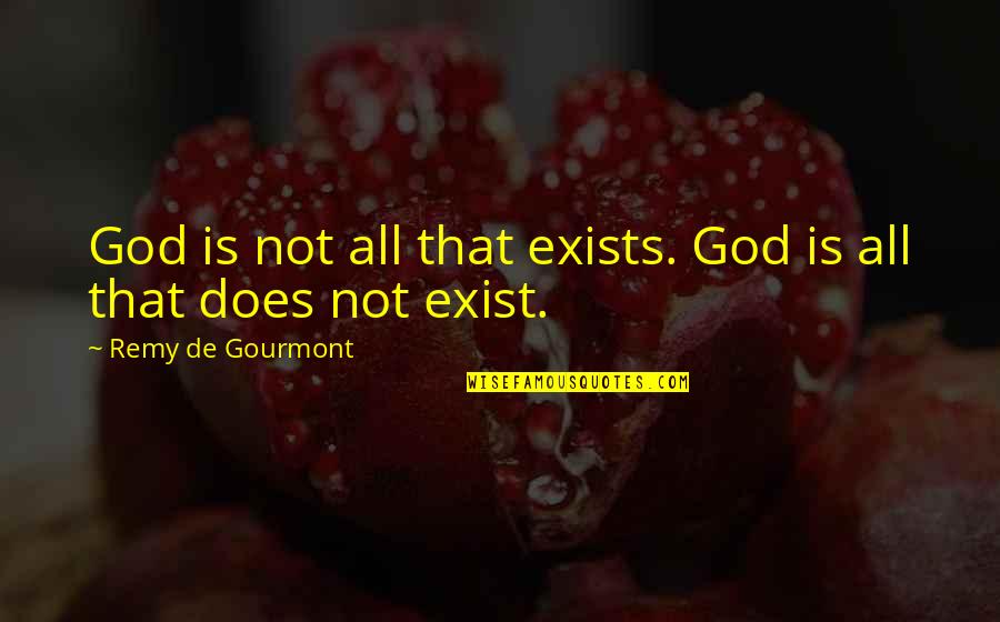 Mardiana Ika Quotes By Remy De Gourmont: God is not all that exists. God is