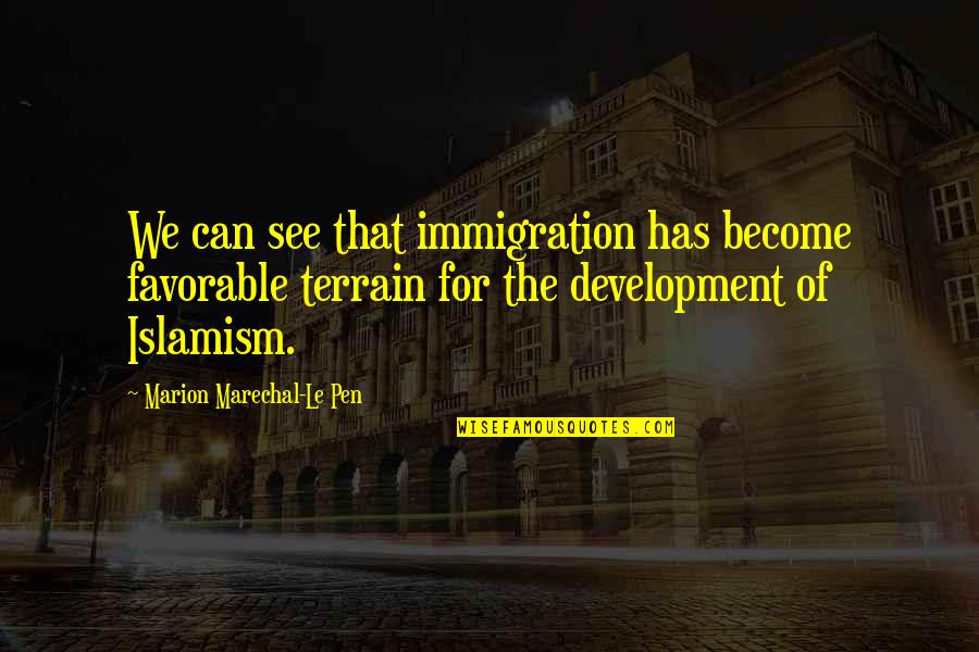 Marechal's Quotes By Marion Marechal-Le Pen: We can see that immigration has become favorable