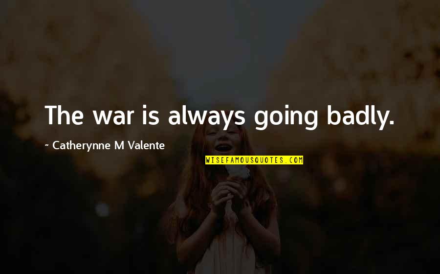 Marenco Insurance Quotes By Catherynne M Valente: The war is always going badly.