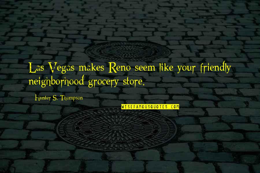 Marennes Quotes By Hunter S. Thompson: Las Vegas makes Reno seem like your friendly