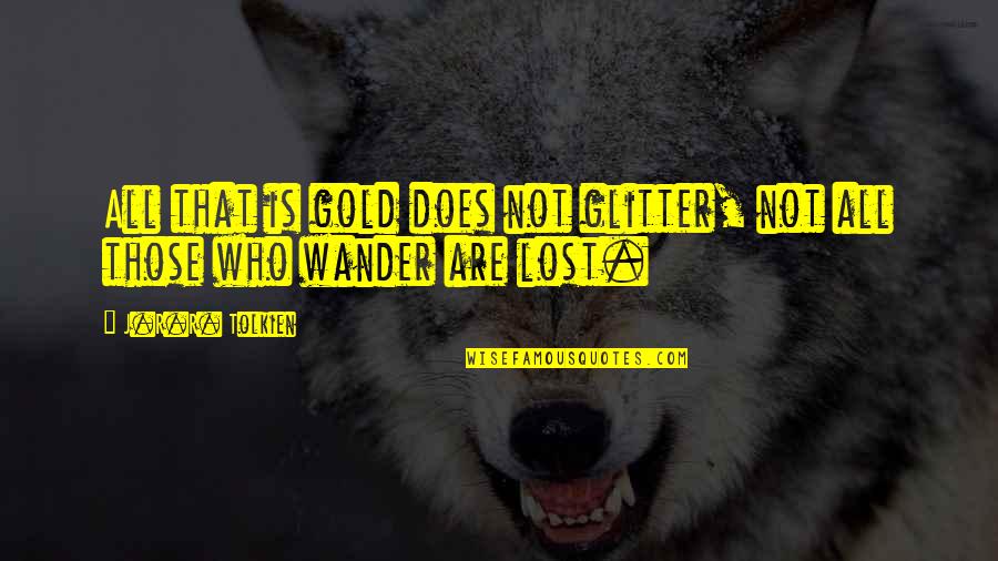 Marestan Co Quotes By J.R.R. Tolkien: All that is gold does not glitter, not