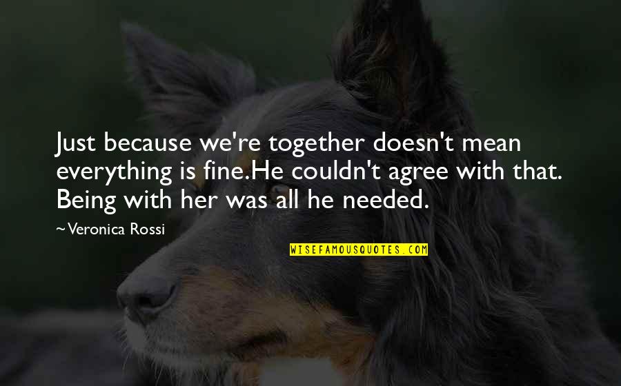 Marete Le Quotes By Veronica Rossi: Just because we're together doesn't mean everything is